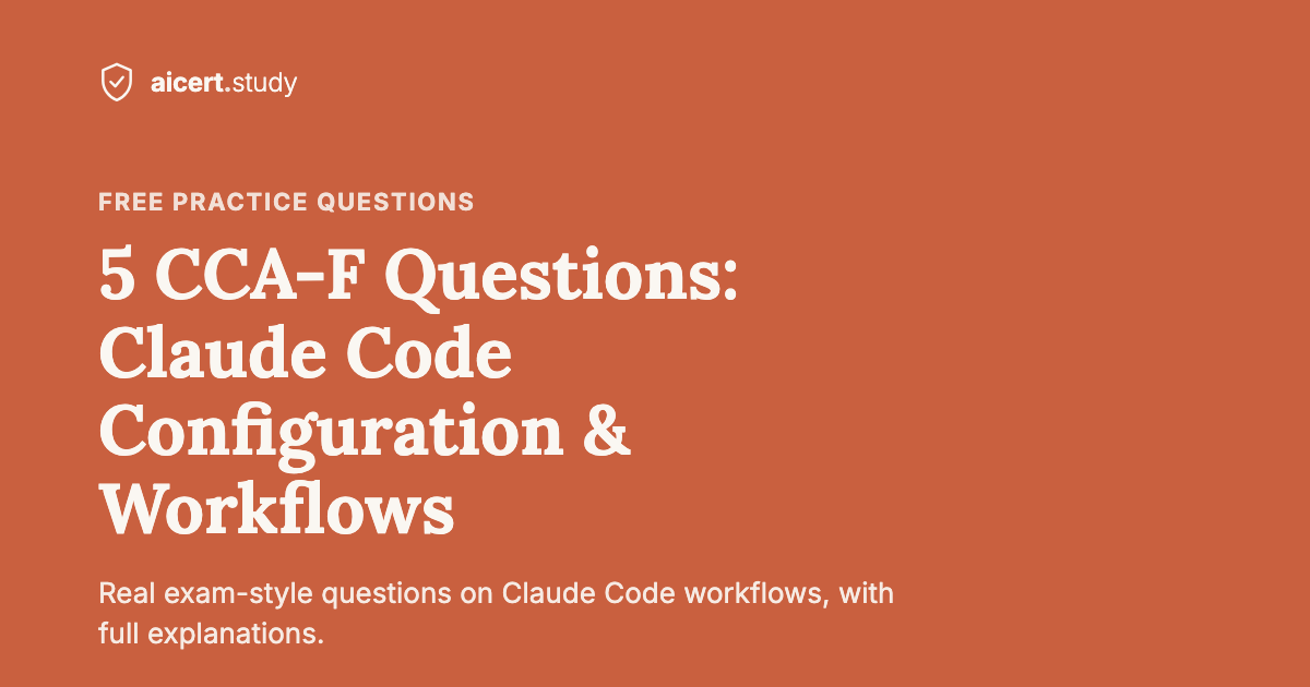 5 CCA-F Practice Questions: Claude Code Configuration & Workflows (with Explanations)
