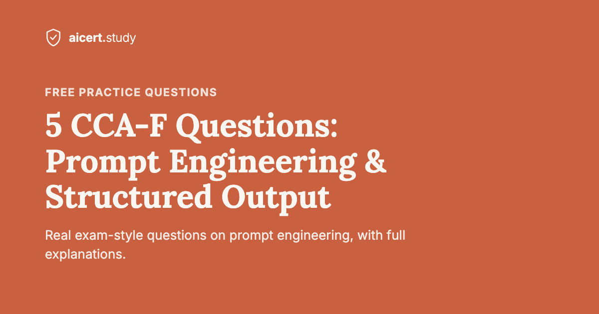5 CCA-F Practice Questions: Prompt Engineering & Structured Output (with Explanations)